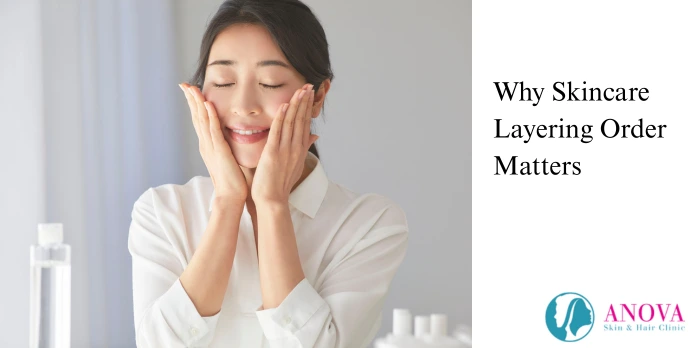 Why Skincare Layering Order Matters